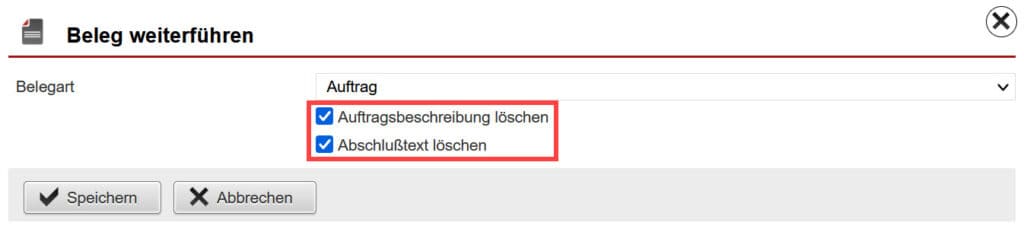 Screenshot geöffnetes Fenster zum Weiterführen eines Belegs mit markierten Eingabeoptionen „Auftragsbeschreibung löschen“ und „Abschlusstext löschen“